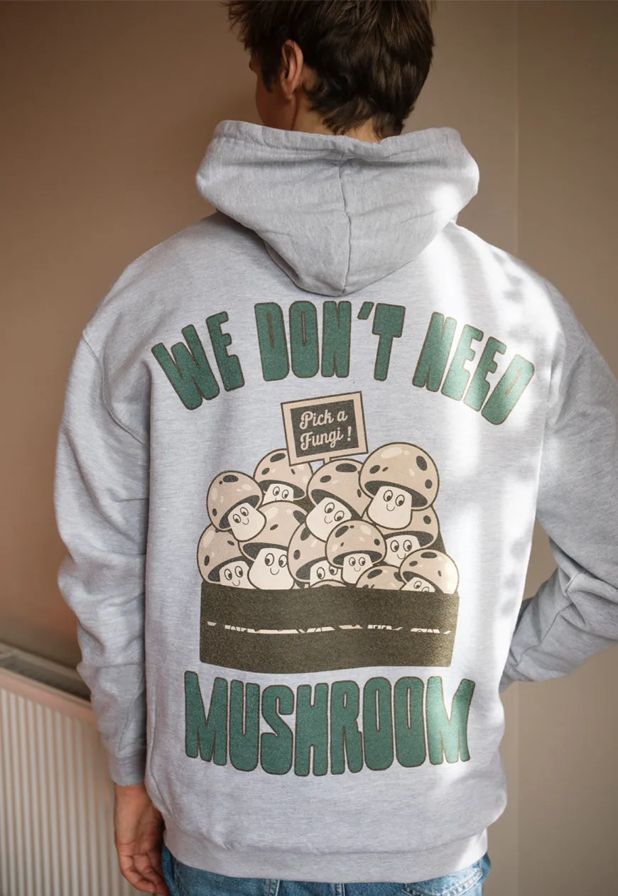 We Don't Need Mushroom Men's Slogan Hoodie