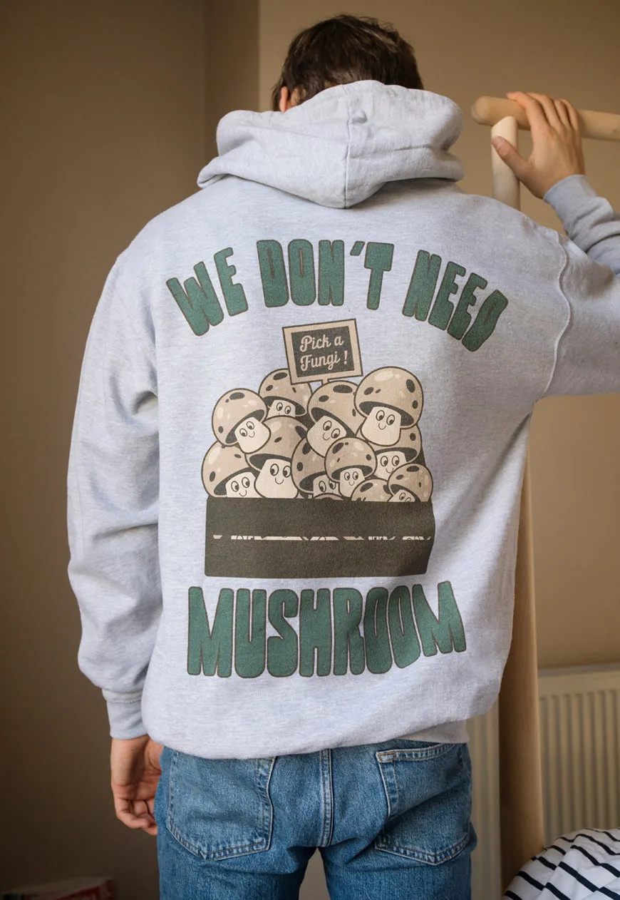 We Don't Need Mushroom Men's Slogan Hoodie